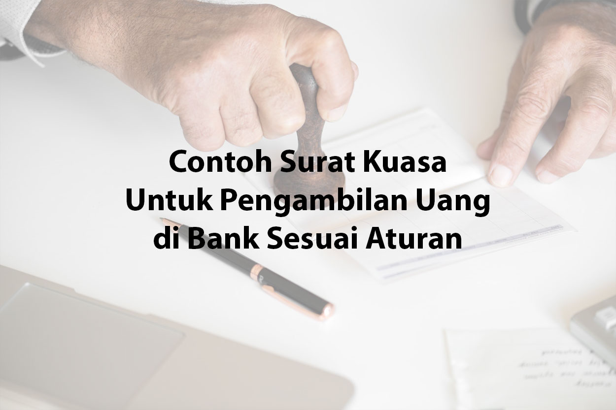 Contoh Surat Kuasa Untuk Pengambilan Uang di Bank Sesuai Aturan