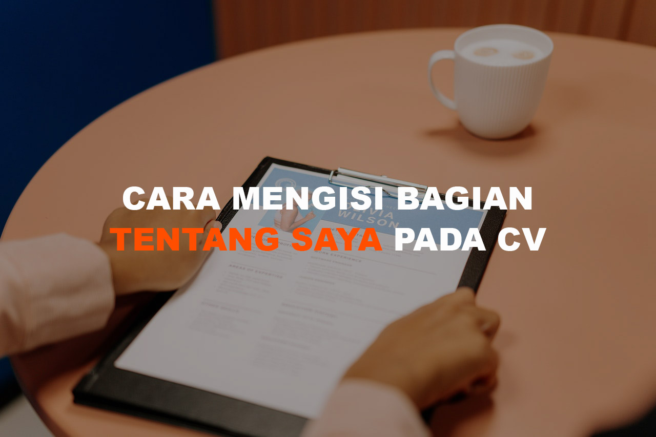 Cara Mengisi Bagian “Tentang Saya” Pada CV 2025