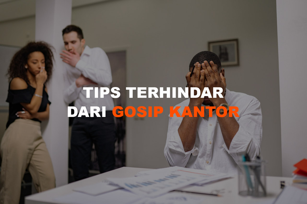 Tips Agar Terhindar Dari Gosip Kantor