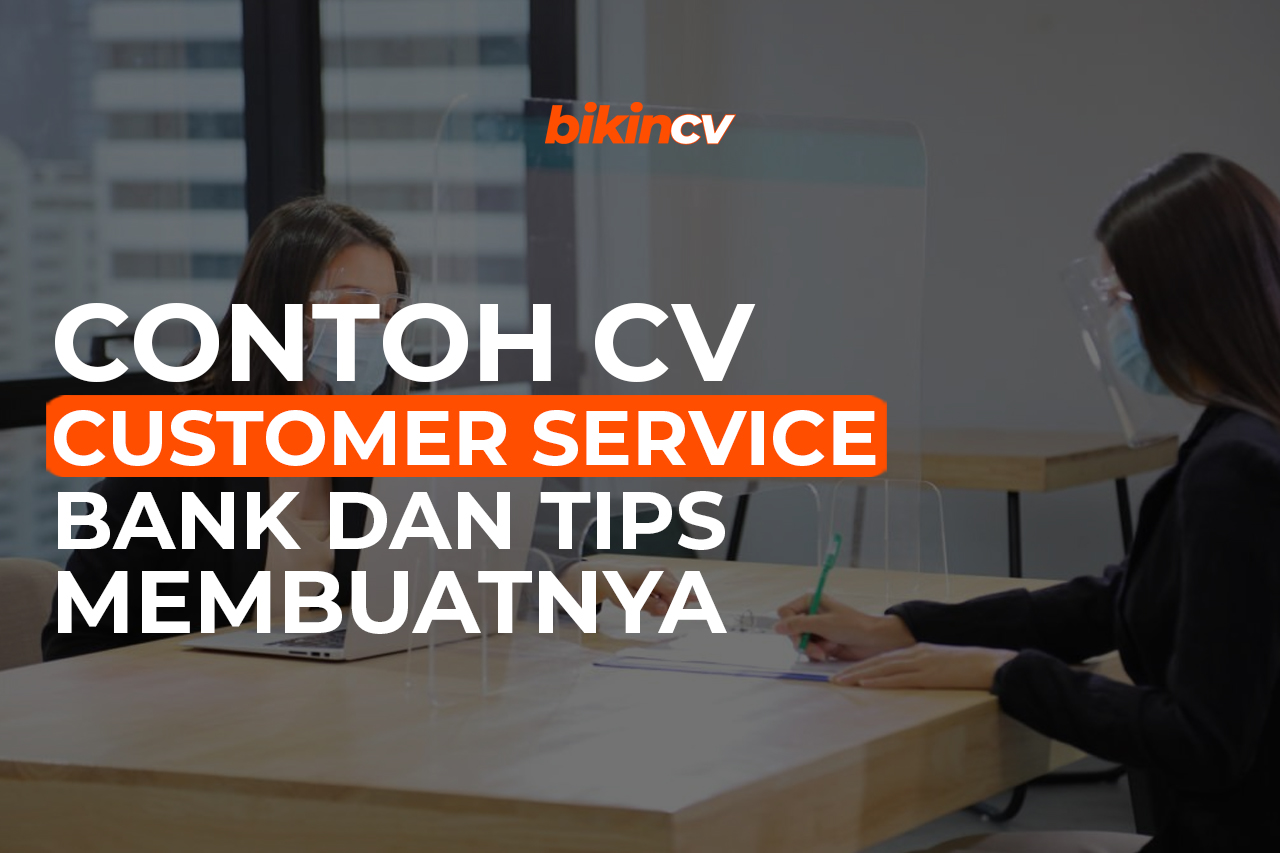 Contoh CV Customer Service Bank dan Tips Membuatnya