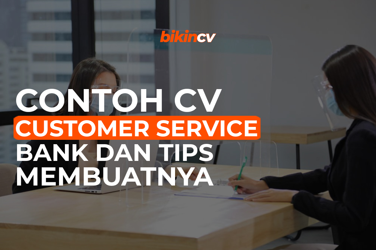 Contoh CV Customer Service Bank dan Tips Membuatnya 2024