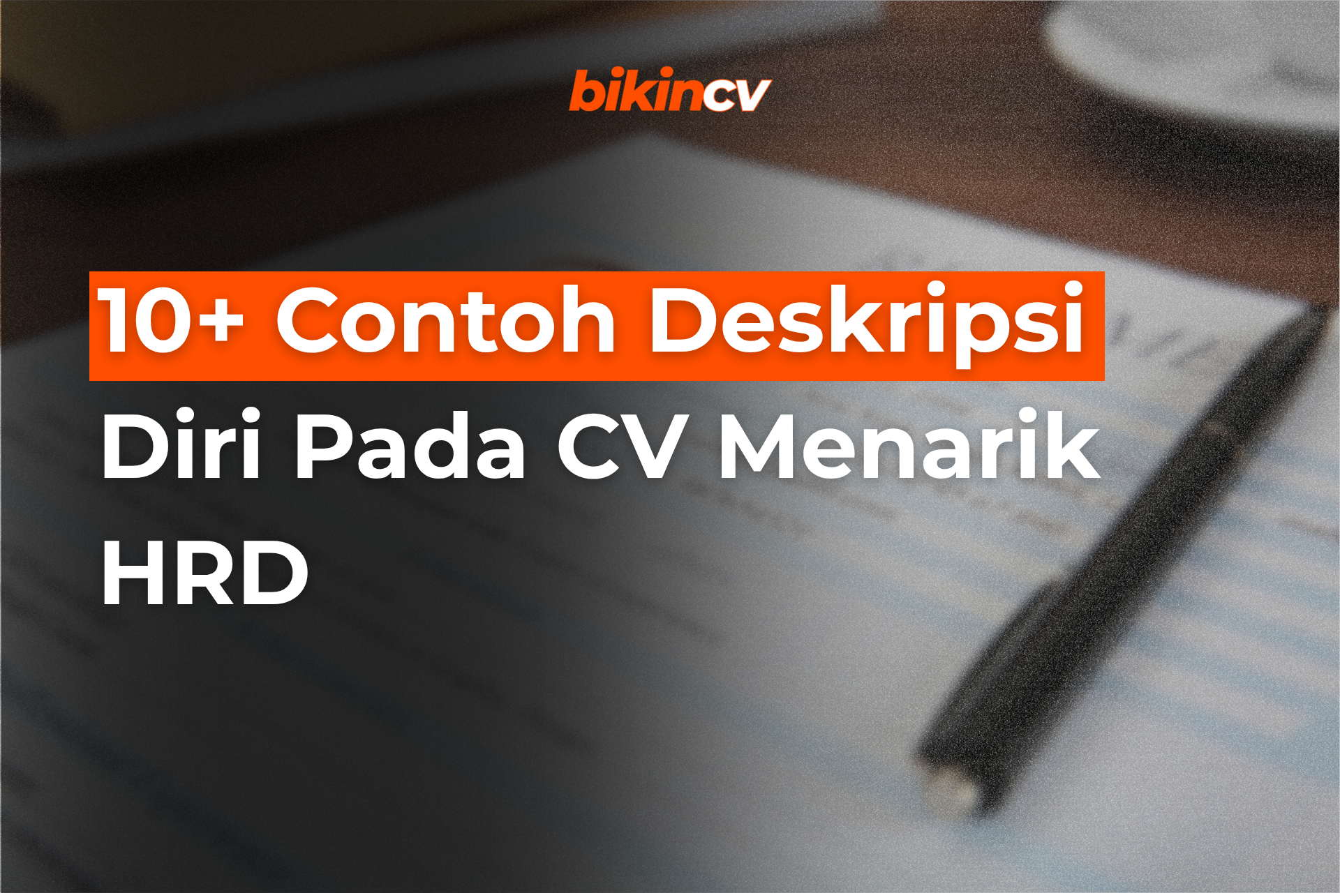 10+ Contoh Deskripsi Diri Pada CV Menarik HRD