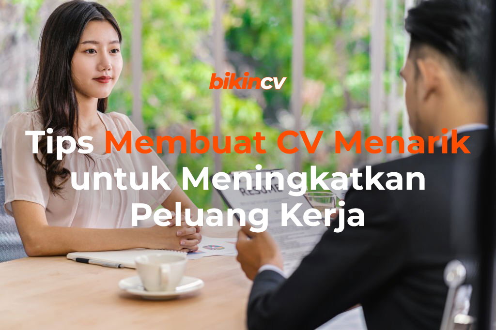 Tips Membuat CV Menarik untuk Meningkatkan Peluang Kerja 2024