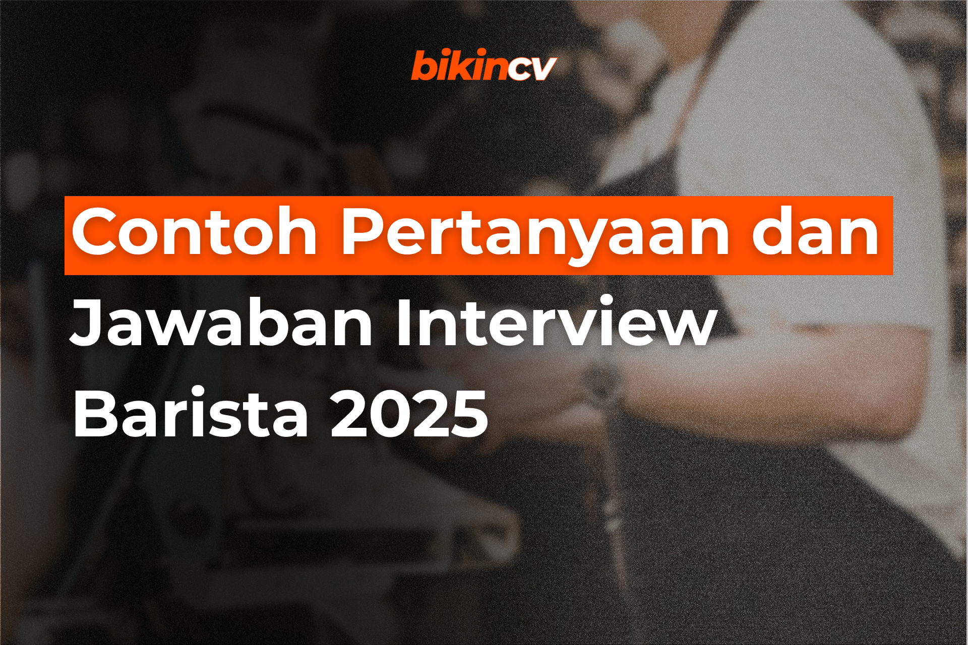 Contoh Pertanyaan dan Jawaban Interview Barista 2025