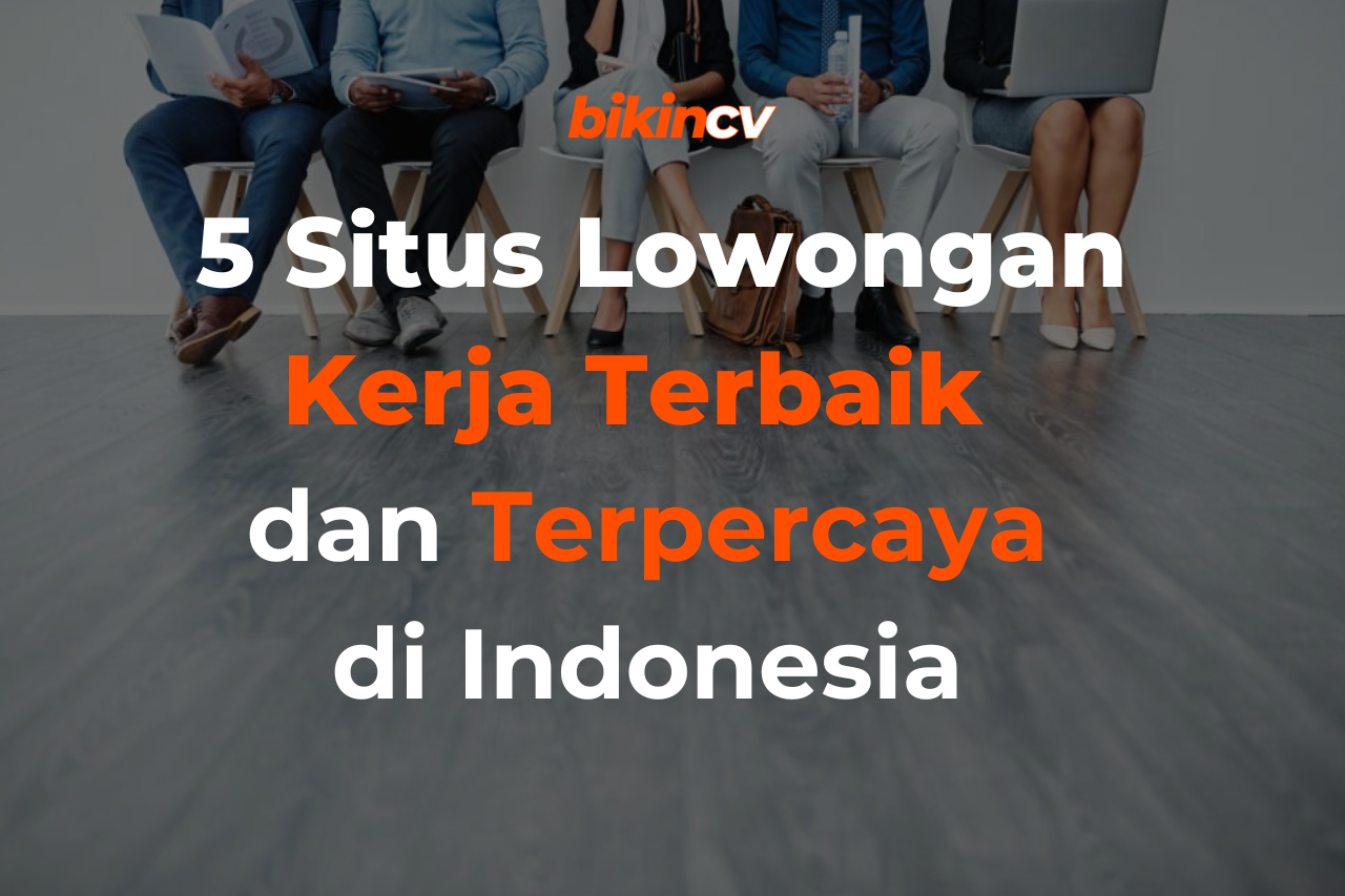 5 Situs lowongan Kerja Terbaik dan Terpercaya di Indonesia Blog BikinCV 5 Situs lowongan Kerja Terbaik dan Terpercaya di Indonesia Blog BikinCV