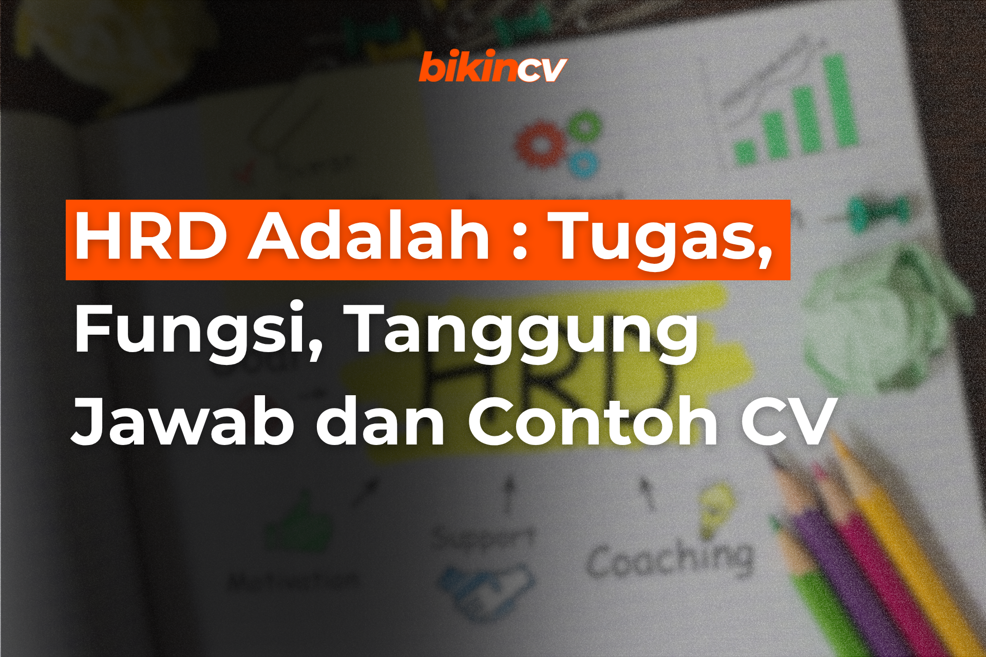 HRD Adalah : Tugas, Fungsi, Tanggung Jawab dan Contoh CV