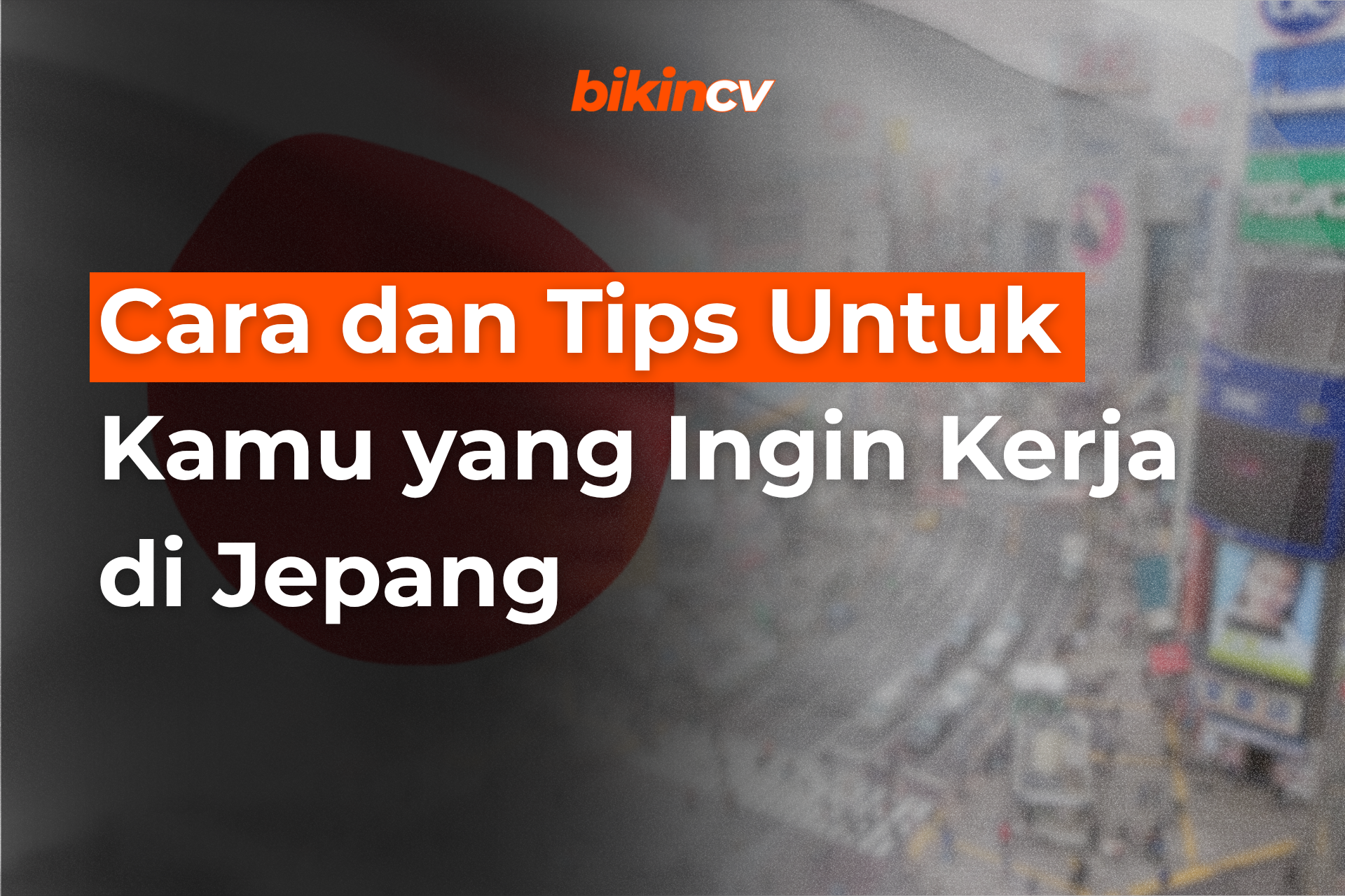Cara dan Tips Untuk Kamu yang Ingin Kerja di Jepang