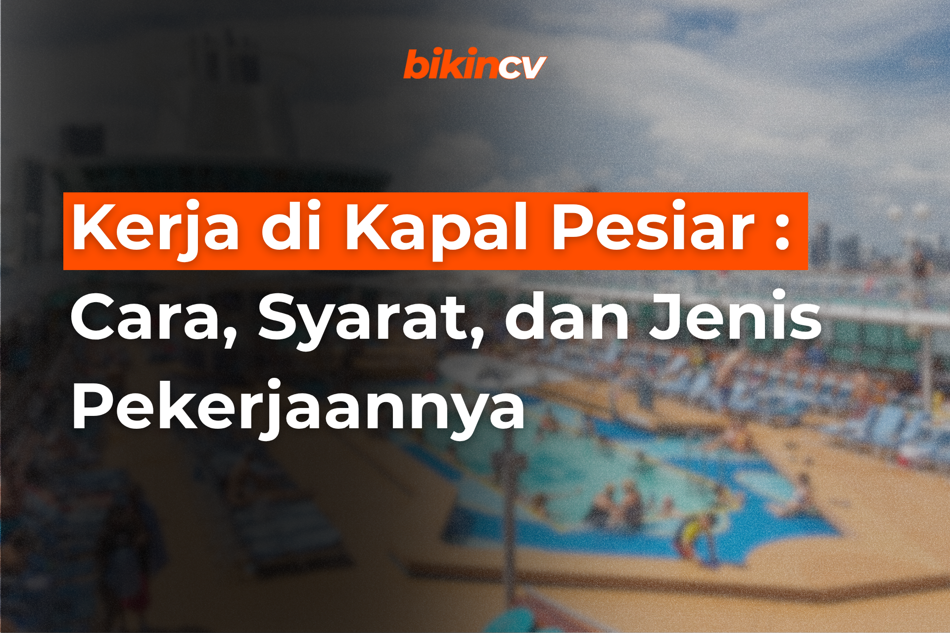 Kerja di Kapal Pesiar : Cara, Syarat, dan Jenis Pekerjaannya