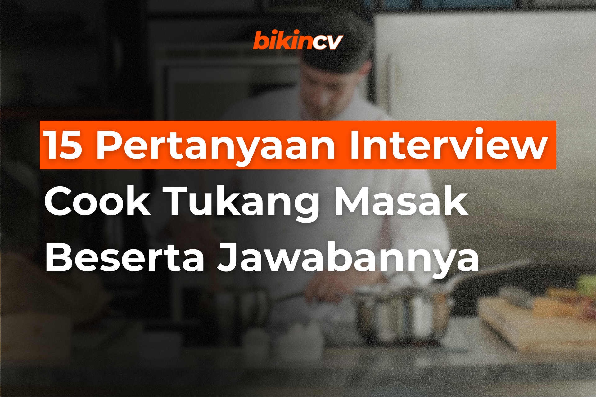 15 Pertanyaan Interview Cook Tukang Masak Beserta Jawabannya