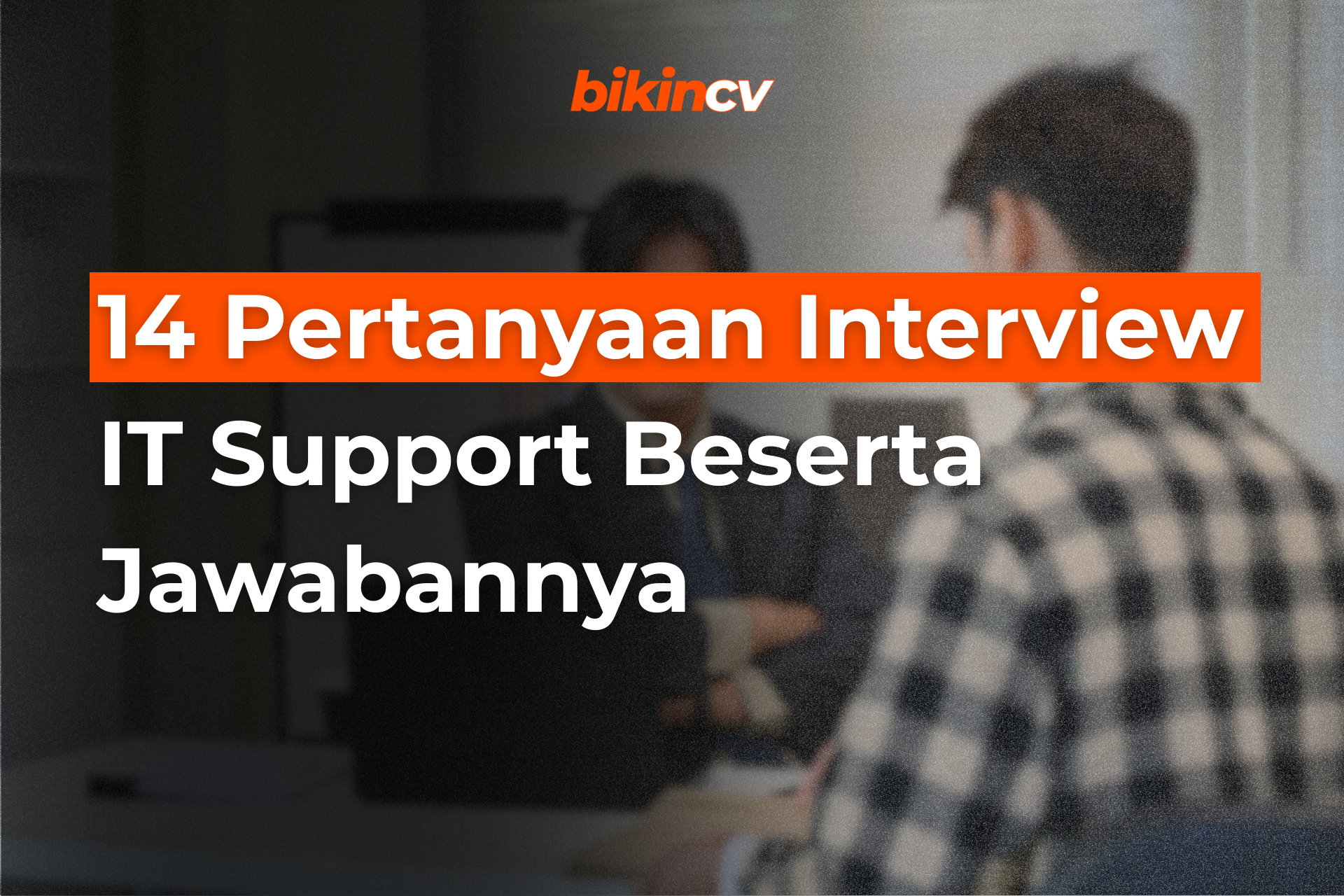 14 Pertanyaan Interview IT Support Beserta Jawabannya