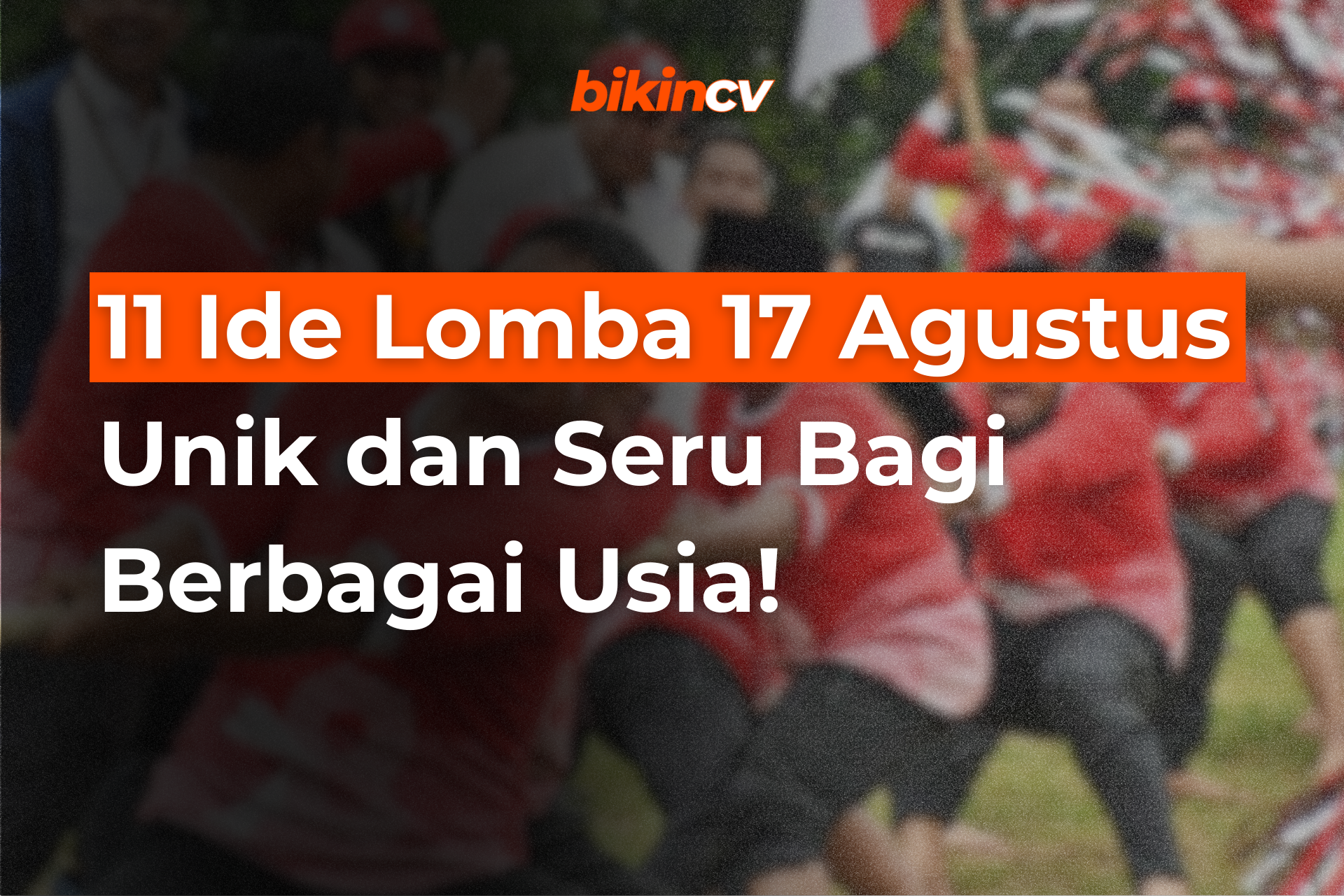 11 Ide Lomba 17 Agustus Unik dan Seru Bagi Berbagai Usia!