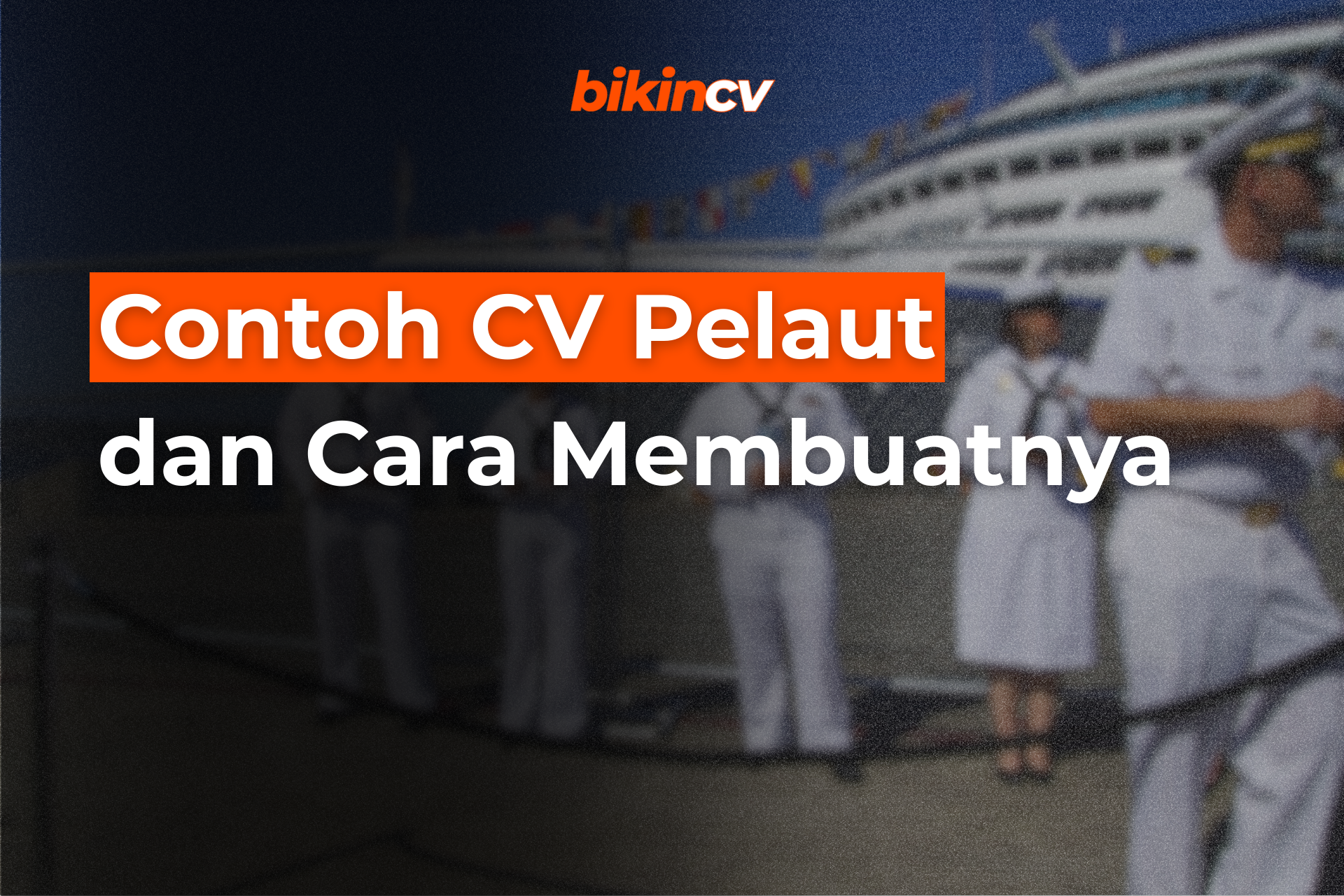 Contoh CV Pelaut dan Cara Membuatnya