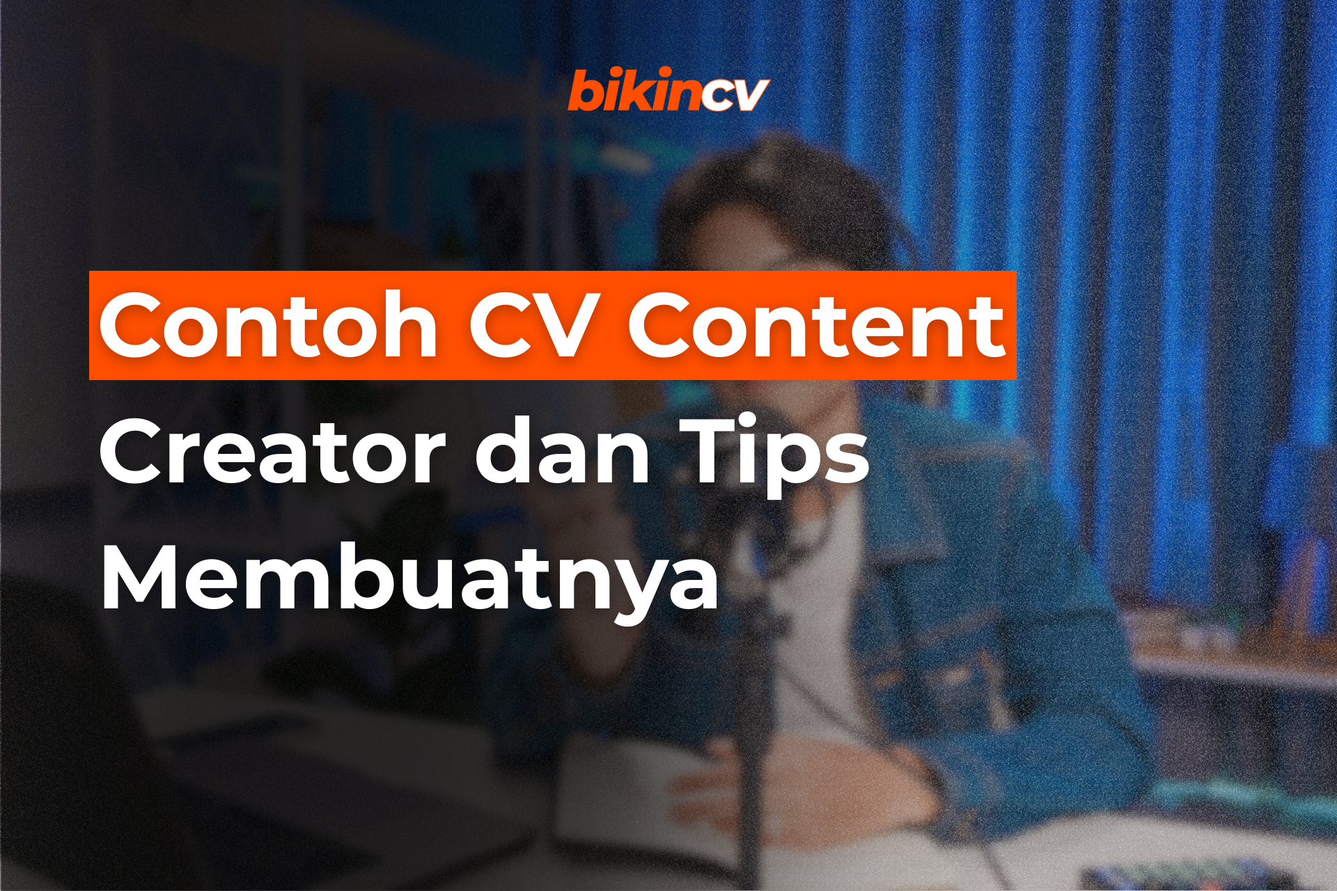 Contoh CV Content Creator dan Tips Membuatnya