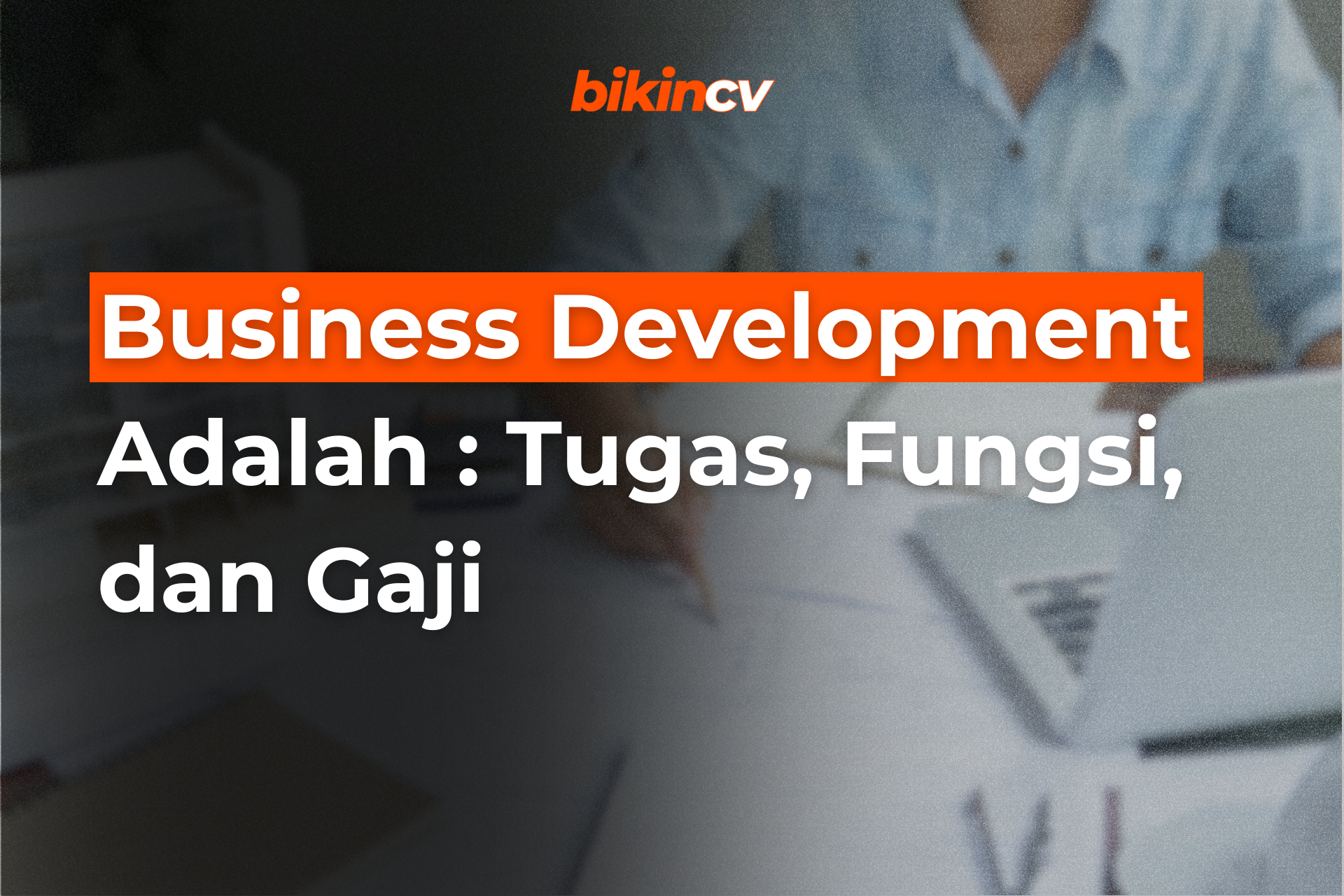 Business Development Adalah : Tugas, Fungsi, dan Gaji