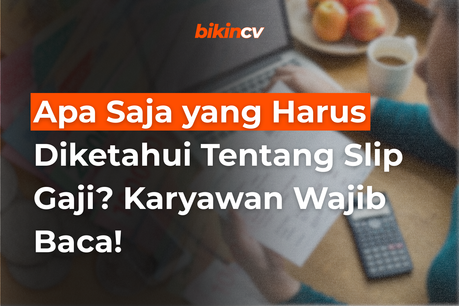 Apa Saja yang Harus Diketahui Tentang Slip Gaji? Karyawan Wajib Baca!