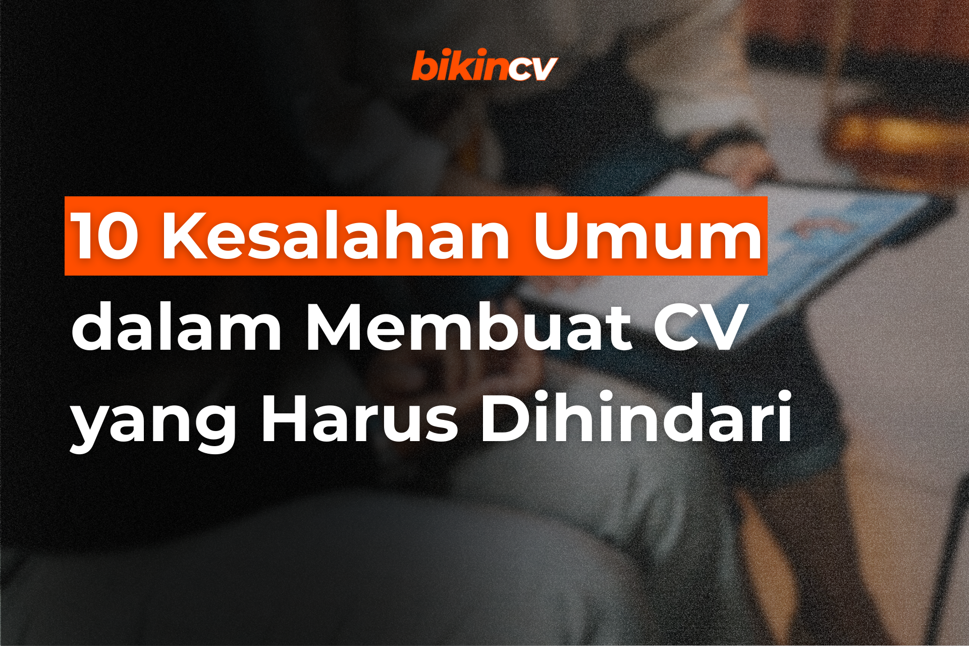 10 Kesalahan Umum dalam Membuat CV yang Harus Dihindari