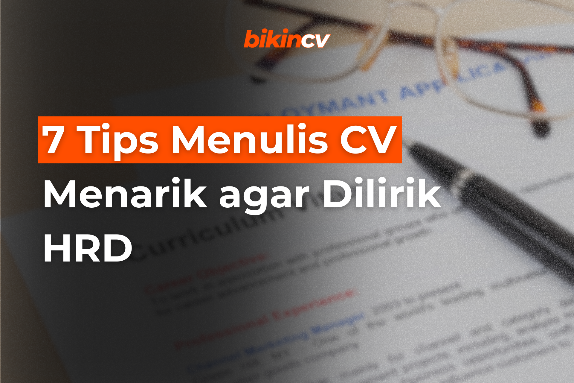 7 Tips Menulis CV Menarik agar Dilirik HRD