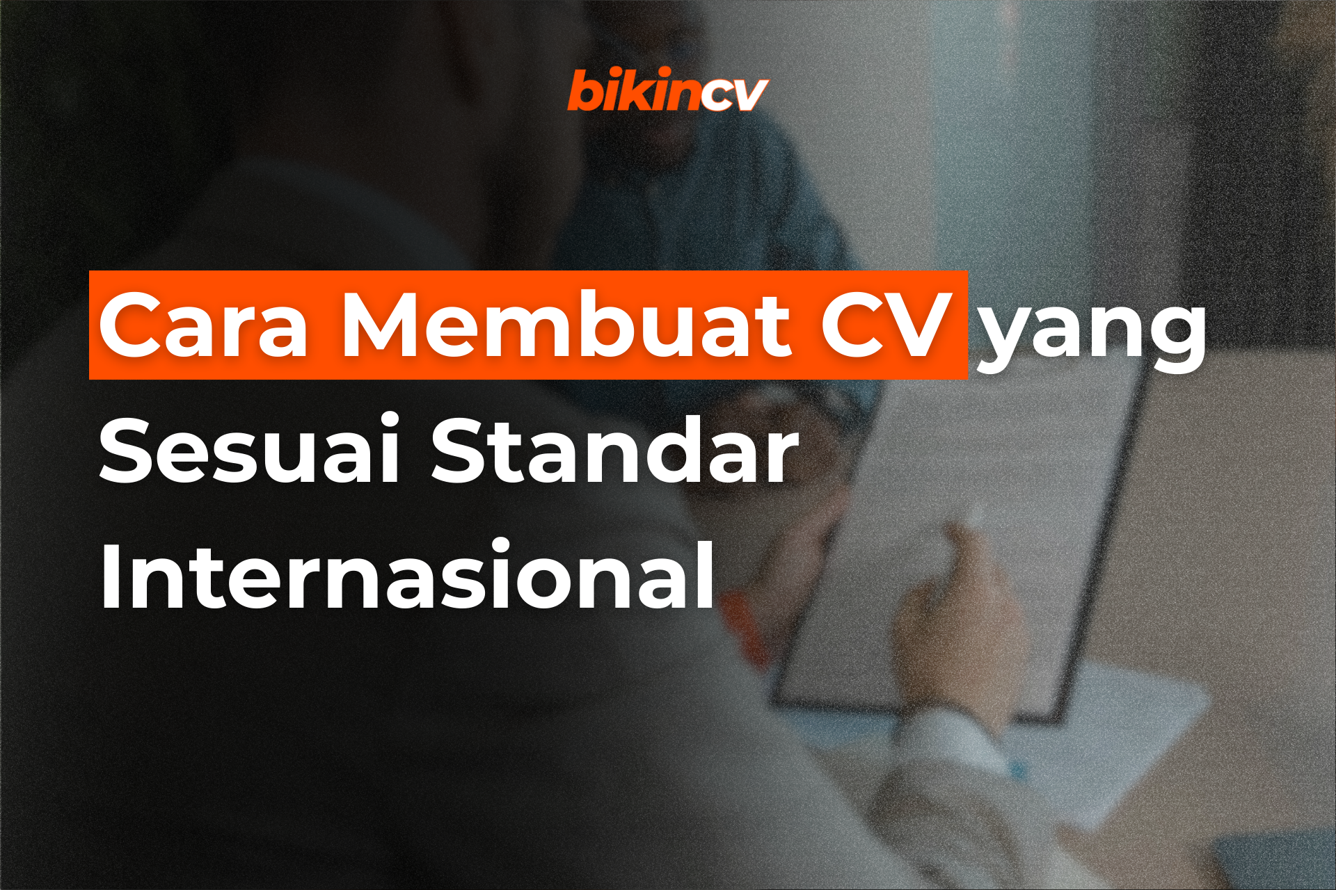 Cara Membuat CV yang Sesuai Standar Internasional