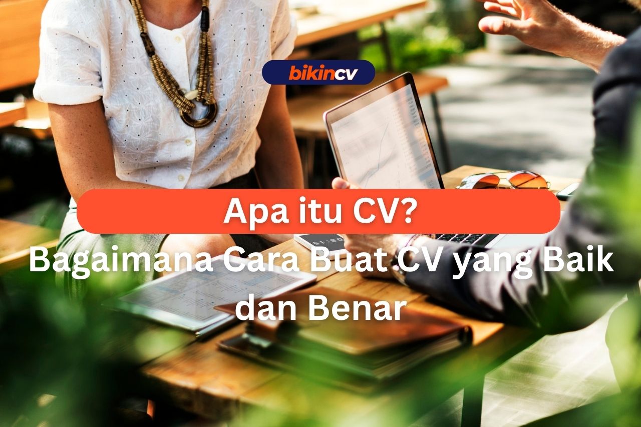 Apa Itu CV? Pengertian, Fungsi, dan Cara Membuatnya yang Benar