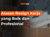 Alasan Resign Kerja yang Baik dan Profesional