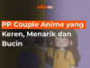 PP Couple Anime yang Keren, Menarik dan Bucin