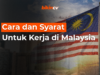Cara dan Syarat Untuk Kerja di Malaysia