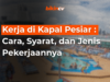 Kerja di Kapal Pesiar : Cara, Syarat, dan Jenis Pekerjaannya