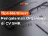 Tips Membuat Pengalaman Organisasi di CV SMK