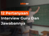 12 Pertanyaan Interview Guru Dan Jawabannya