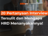 20 Pertanyaan Interview Tersulit dan Mengapa HRD Menanyakannya!