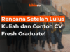 Rencana Setelah Lulus Kuliah dan Contoh CV Fresh Graduate!